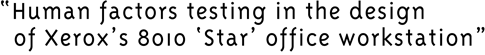Human Factors Testing in the Design of Xerox’s 8010 ‘Star’ Office Workstation