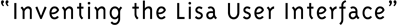 Inventing the Lisa User Interface