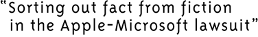 Sorting out fact from fiction in the Apple-Microsoft lawsuit