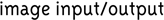 Image input/output